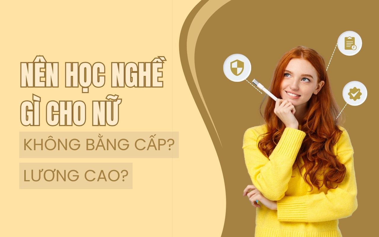 Nên học nghề gì cho nữ không bằng đại học? Các nghề phổ biến cho nữ không cần bằng đại học